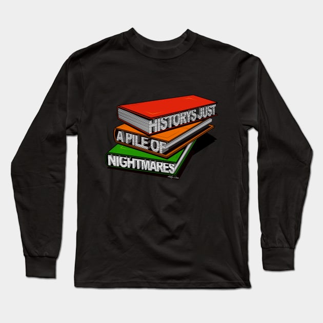 History's Just A Pile Of Nightmares Long Sleeve T-Shirt by Harley Warren